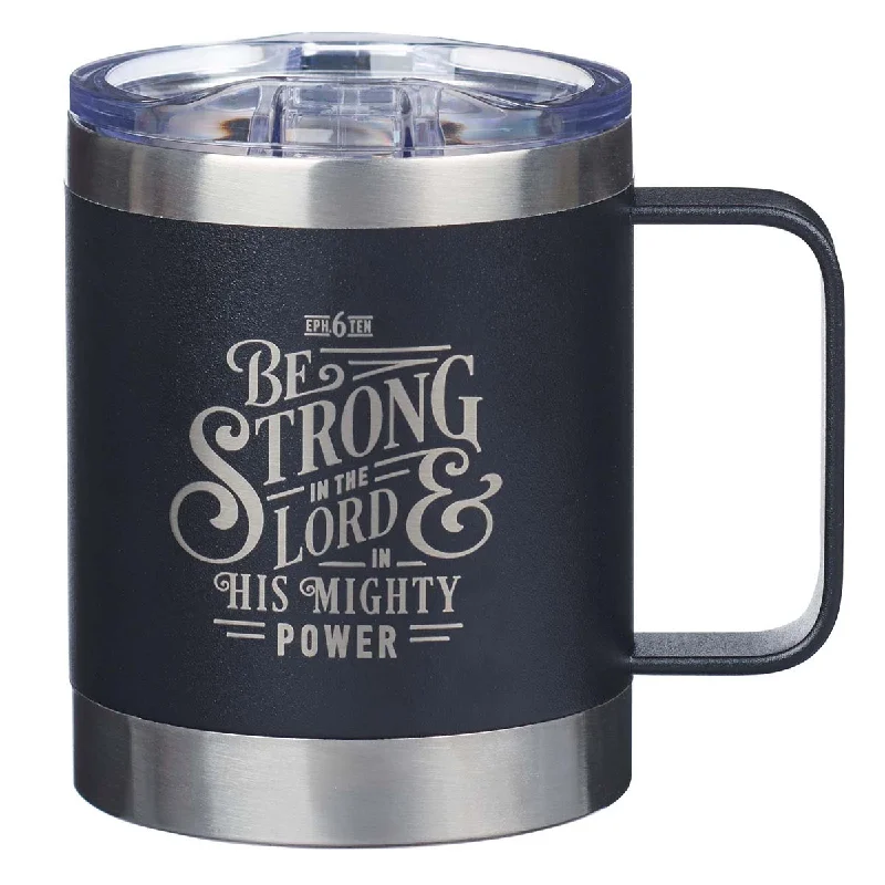 cold drink coffee mug -Be Strong Black Stainless Steel Camp Style Mug - Ephesians 6:10