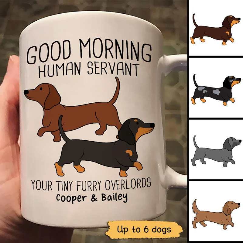 white ceramic mug -Dachshunds Dogs Good Morning Human Servant Personalized Mug