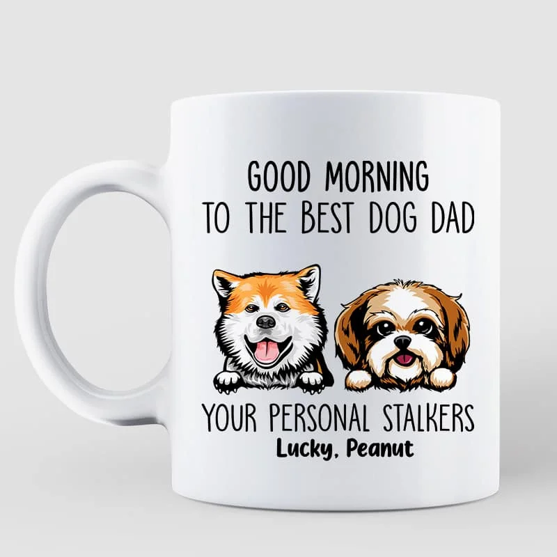 funny office mugs -Good Morning Dog Dad From Personal Stalkers Personalized Mug