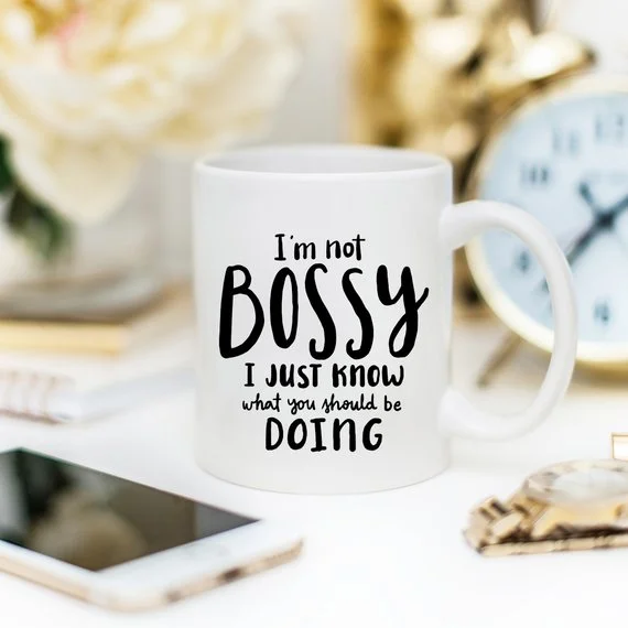 transparent coffee mug -I'm Not Bossy, I Just Know What You Should Be