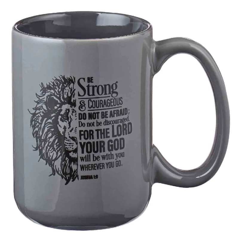 transparent coffee mug -Be Strong & Courageous Grey Ceramic Mug Joshua 1:9