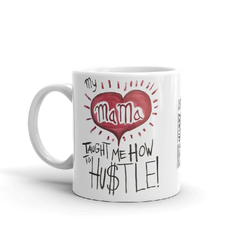 personalized ceramic mug -My Mama Taught Me How To Hustle — Coffee Cup