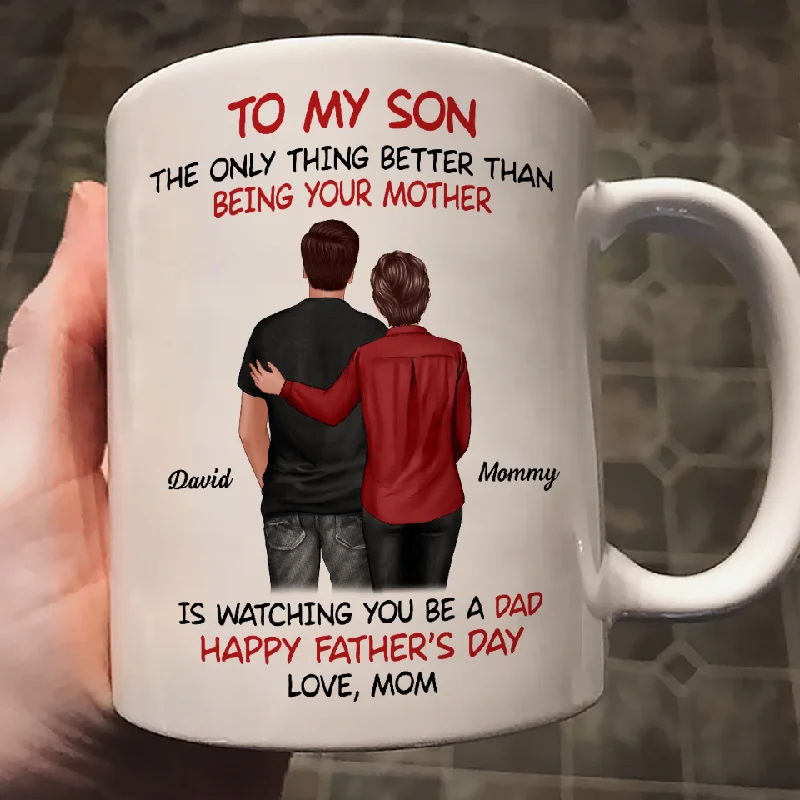 large coffee mug -From Mom To Son Watching You Be A Dad Personalized Mug, Heartfelt Gift For Son