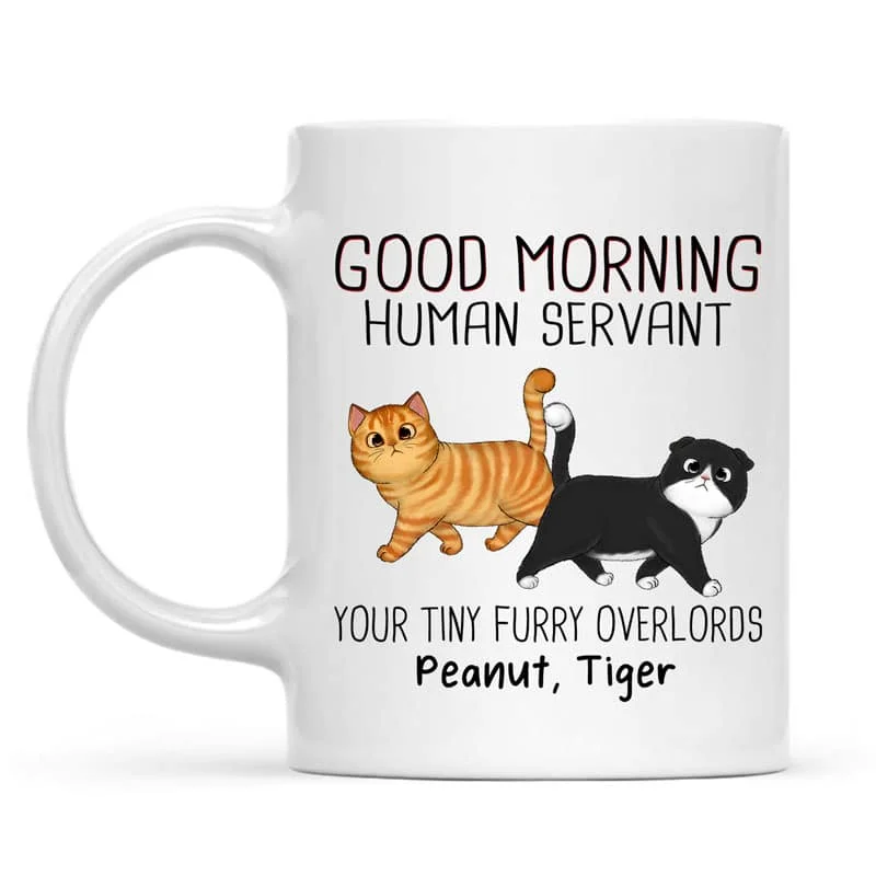 designer coffee mug -Walking Fluffy Cats Good Morning Cat Human Servant Personalized Mug (11oz)